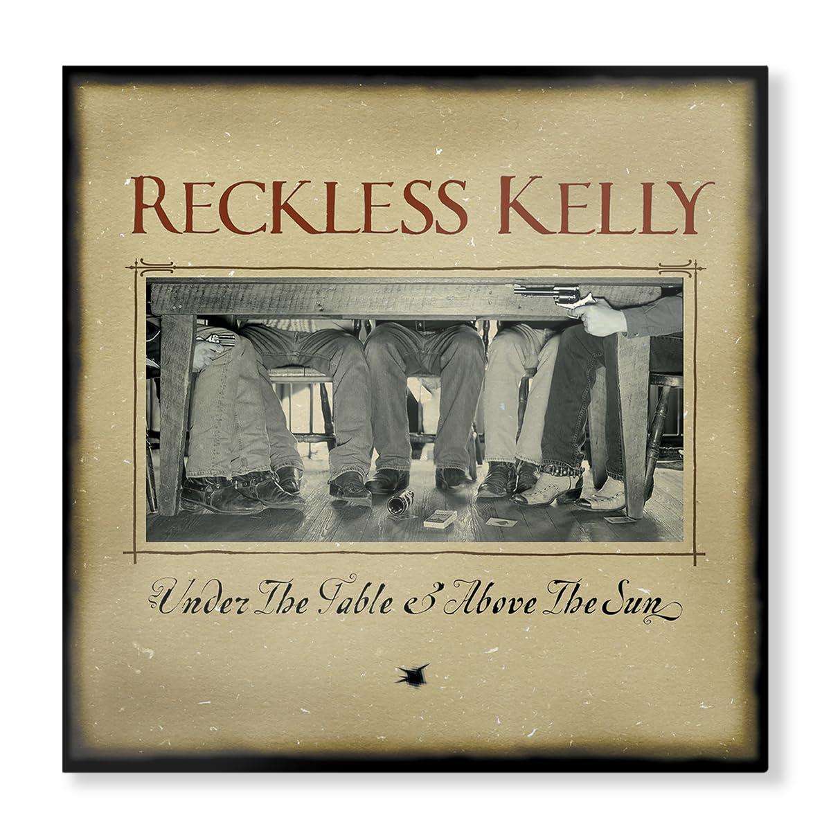 Reckless Kelly - Under the Table and Above the Sun - Lp
