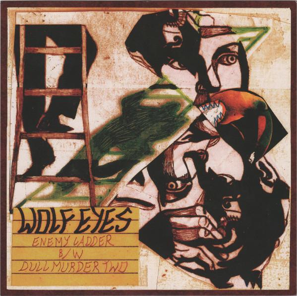 Wolf Eyes - Enemy Ladder b/w Dull Murder Two - 7 Inch