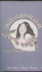 Grace Under Pressure - Make My Day - Cassette