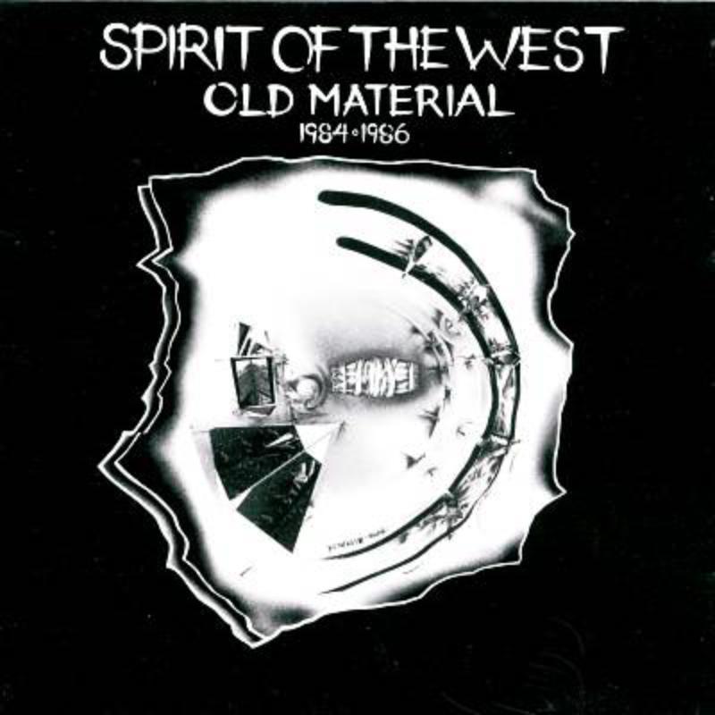 Spirit Of The West - Old Material 1984-1986 - Cd