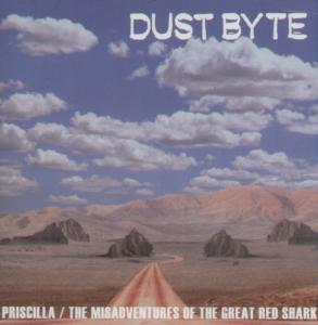 Dust Byte - Priscilla/Misadventures Of The Great Red Shark - Cd