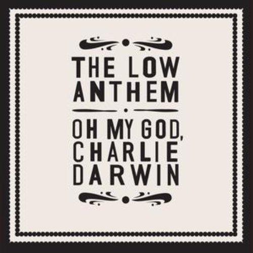 Low Anthem - Oh My God, Charlie Darwin - Lp