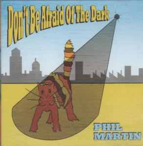 Phil Martin - Don't Be Afraid Of The Dark - Cd