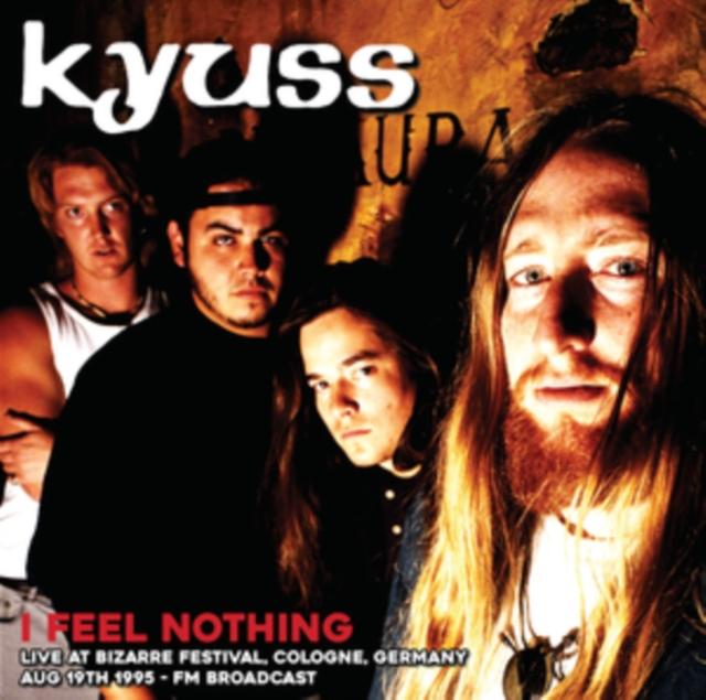 Kyuss - I Feel Nothing: Live At Bizarre Festival. Cologne. Germany. Aug 19th 1995 - Fm Broadcast - Lp