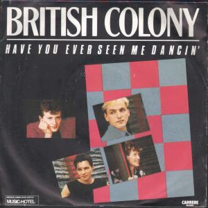 British Colony - Have You Ever Seen Me Dancin - 7 Inch