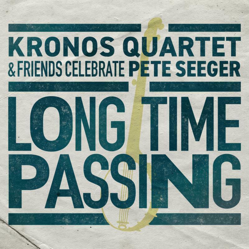 Kronos Quartet - Long Time Passing: Kronos Quartet & Friends Celebrate Pete Seeger - Cd
