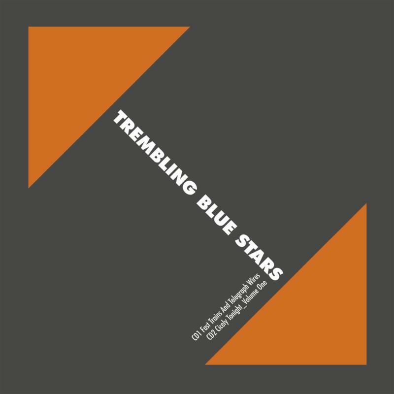 Trembling Blue Stars - Fast Trains and Telegraph Wires / Cicely Tonight_volume One - Double Cd