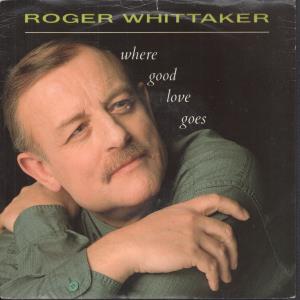 Roger Whittaker - Where Good Love Goes - 7 Inch
