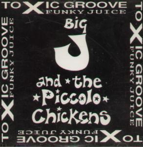 Big J And The Piccolo Chickens - Toxic Groove Funky Juice - Cd
