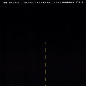Magnetic Fields - Charm Of The Highway Strip - Cd