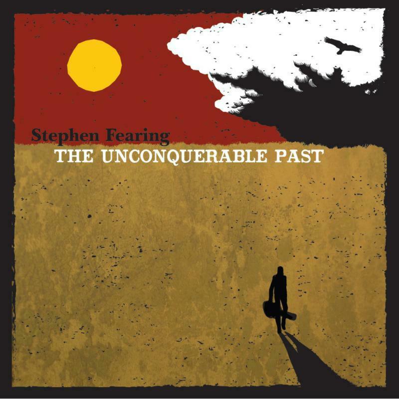 Stephen Fearing - Unconquerable Past - Lp