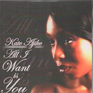 Kate Ajike - All I Want Is You - Cd