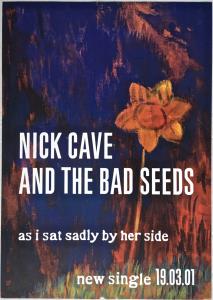 Nick Cave And The Bad Seeds - As I Sat Sadly Beside Her - Poster