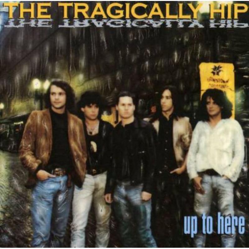 Tragically Hip - Up To Here - Cd