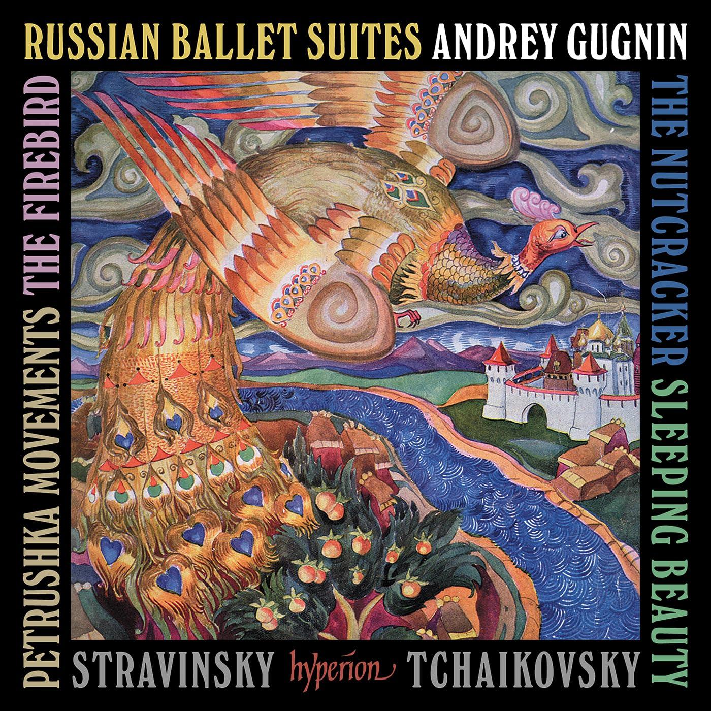 Andrey Gugnin - Tchaikovsky: Nutcracker & Sleeping Beauty Suites; Stravinsky: Firebird & Petrushka - Double Cd