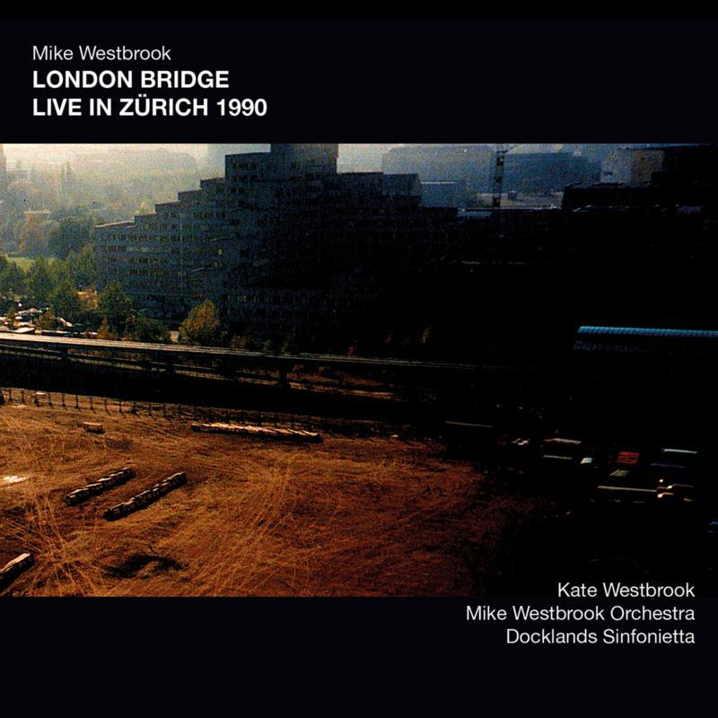 Mike Westbrook - London Bridge Live In Zurich 1990 - Cd