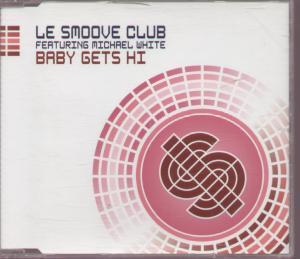 Le Smoove Club Featuring Michael White - Baby Gets Hi - Cd