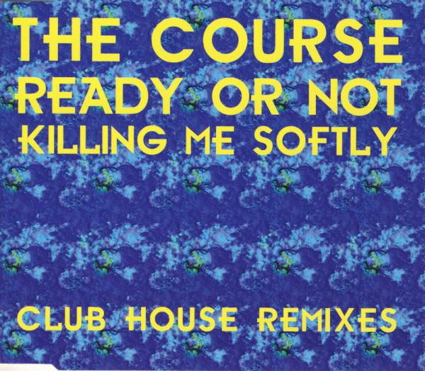 Course - Ready Or Not/Killing Me Softly (Club House Remixes) - Cd