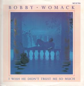 Bobby Womack - I Wish He Didn't Trust Me So Much - 12 Inch