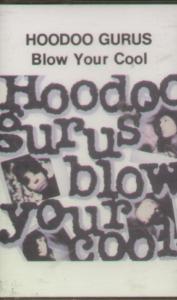 Hoodoo Gurus - Blow Your Cool - Cassette