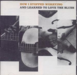 Various Artists - How I Stopped Worrying And Learned To Love The Blues - Cd
