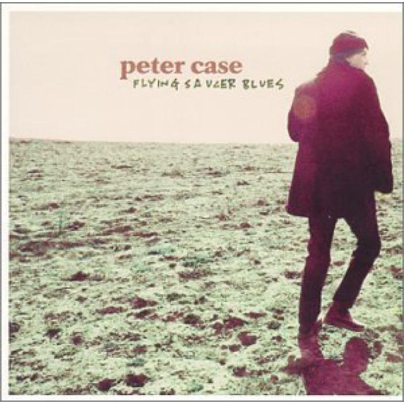 Peter Case - Flying Saucer Blues - Cd