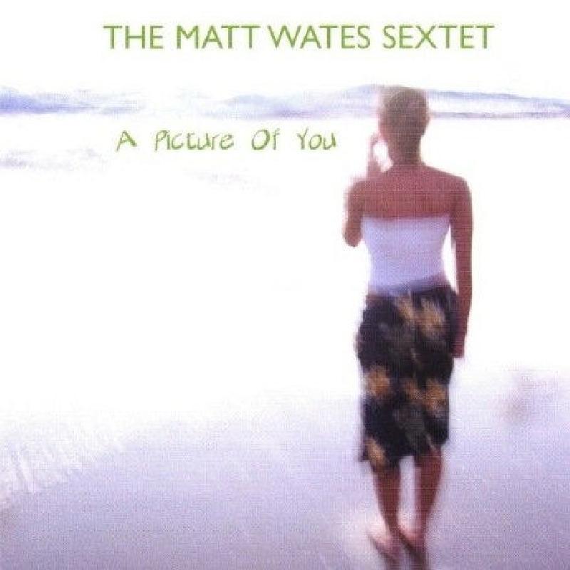 Matt Wates Sextet - A Picture of You - Cd