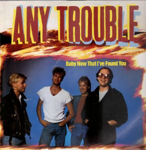 Any Trouble - Baby Now That I've Found You - 12 Inch