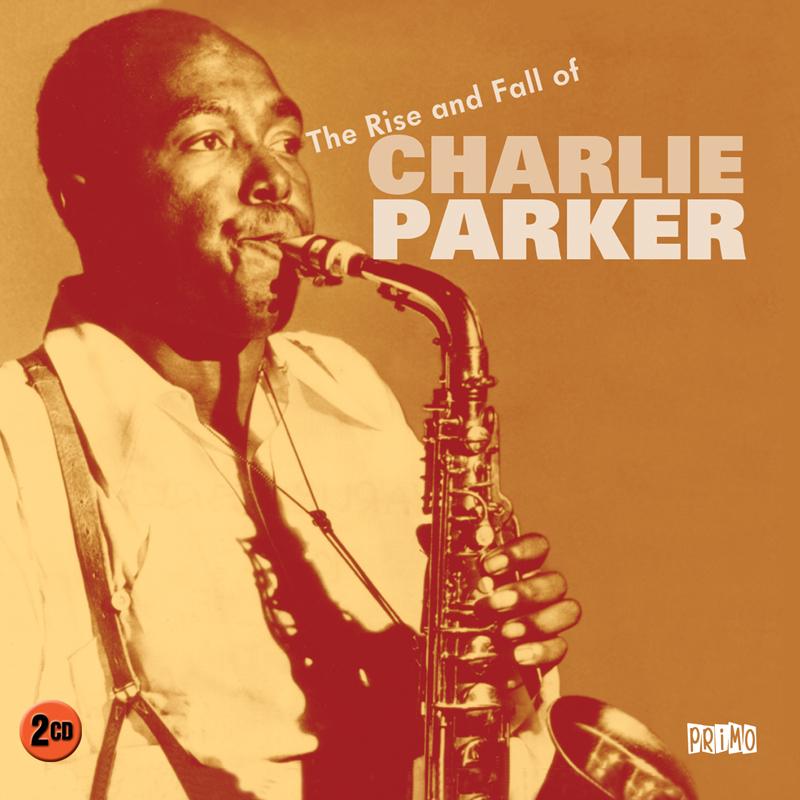 Charlie Parker - Rise and Fall of Charlie Parker - Double Cd
