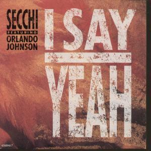 Secchi Featuring Orlando Johnson - I Say Yeah - 7 Inch