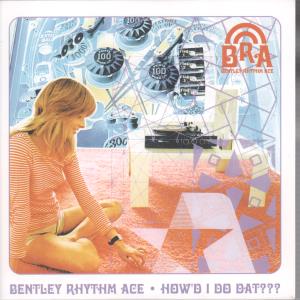 Bentley Rhythm Ace - How'd I Do Dat - Cd