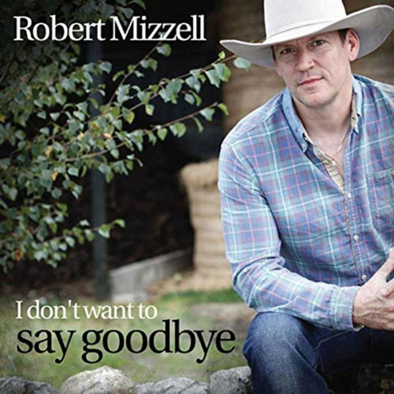 Robert Mizzell - I Don't Want To Say Goodbye - Cd