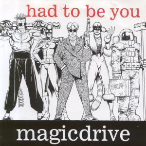 Magicdrive - Had To Be You - 7 Inch