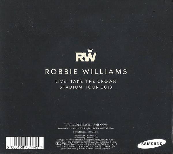 Robbie Williams - Live: Take The Crown Stadium Tour 2013 29.06.2013 Wembley Stadium, London - Cdr
