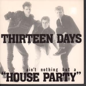 Thirteen Days (Indie Group) - Ain't Nothing But A House Party - 7 Inch