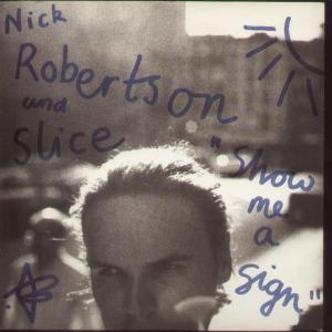 Nick Robertson And Slice - Show Me A Sign - 7 Inch