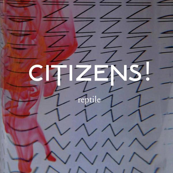 Citizens! - Reptile - 7 Inch
