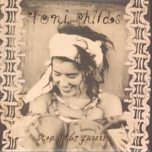 Toni Childs - Stop Your Fussin' - 7 Inch