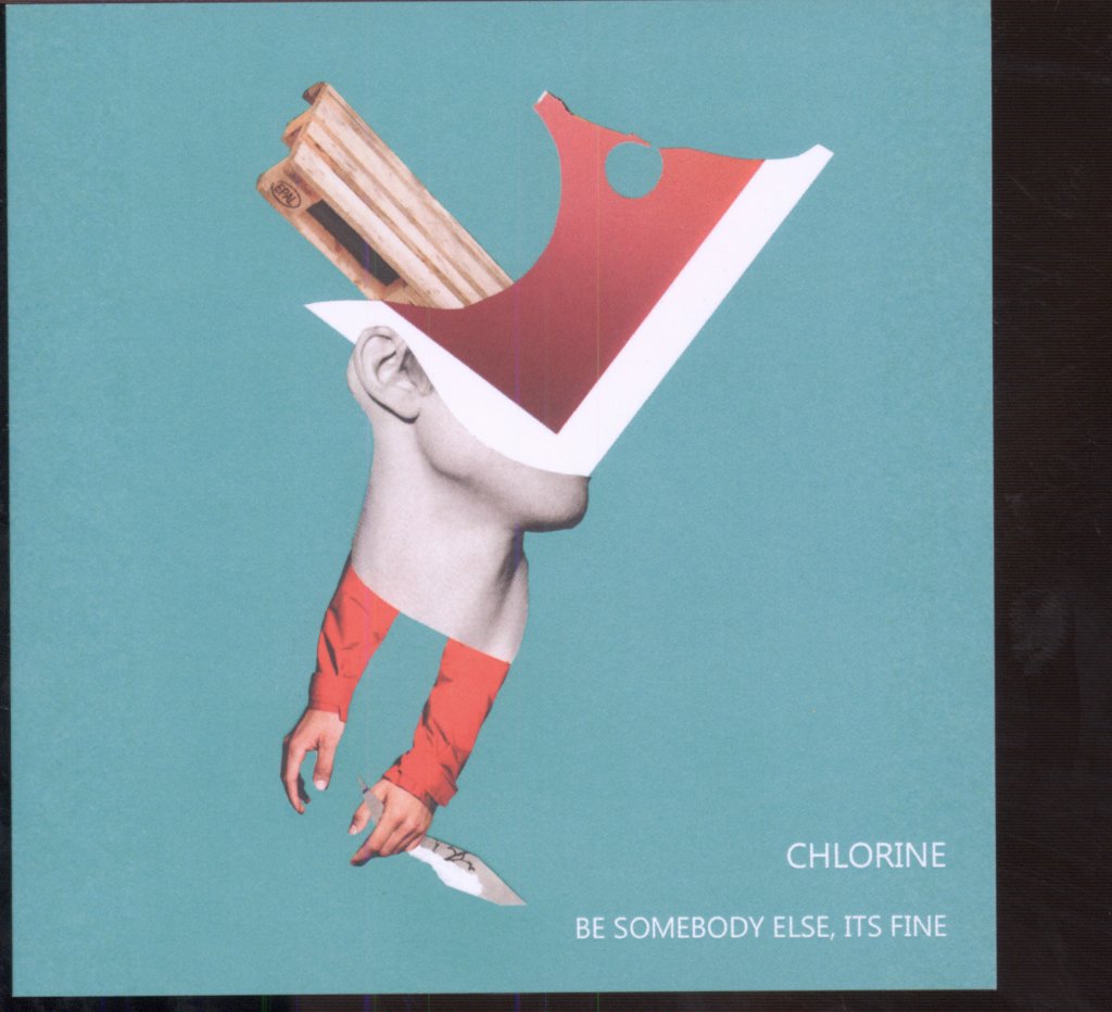 Chlorine (6) - Be Somebody Else, It's Fine - Cdr