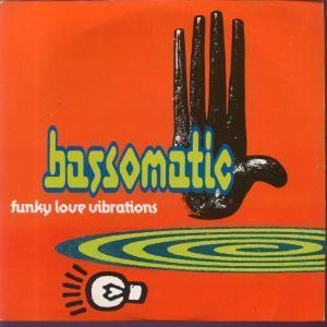 Bassomatic - Funky Love Vibrations - 7 Inch