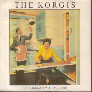 Korgis - If It's Alright With You Baby - 7 Inch