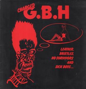Charged G.b.h. - Leather, Bristles, No Survivors And Sick Boys - Lp