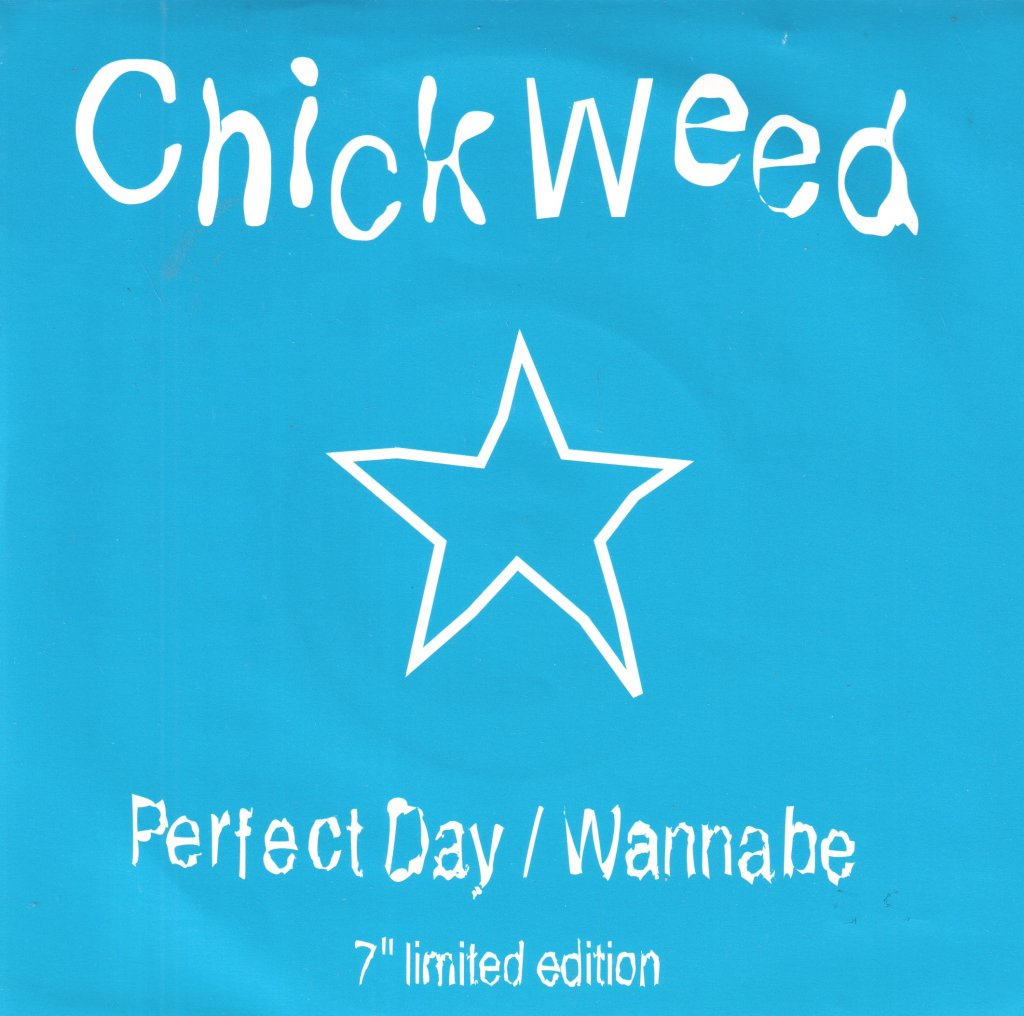 Chickweed - Perfect Day/Wannabe - 7 Inch