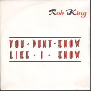 Rob King - You Don't Know Like I Know - 7 Inch