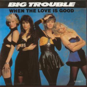 Big Trouble - When The Love Is Good - 7 Inch