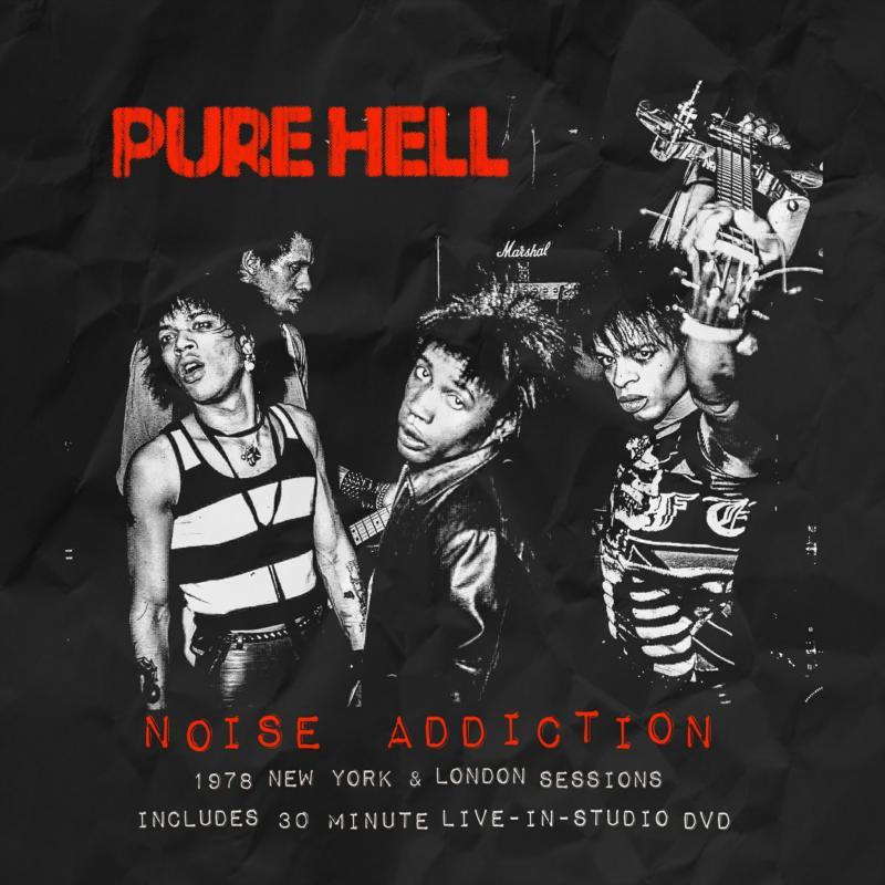 Pure Hell - Noise Addiction: 1978 New York & London Sessions (25th Anniversary Edition) - Double Cd