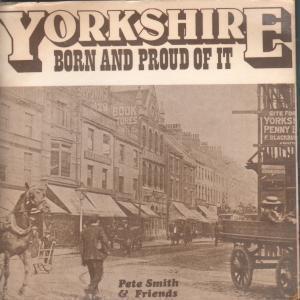 Pete Smith And Friends - Yorkshire Born And Proud Of It - 7 Inch