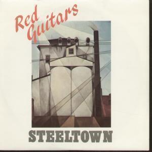 Red Guitars - Steeltown - 7 Inch