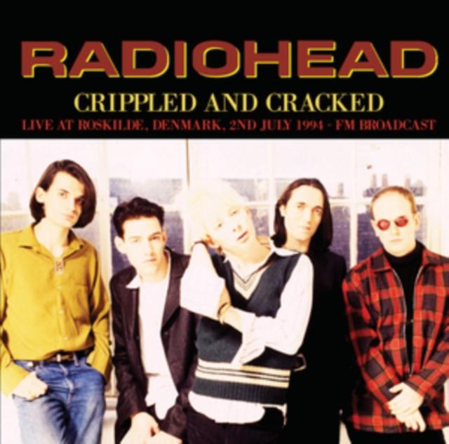 Radiohead - Crippled and Cracked: Live At Roskilde. Denmark. 2nd July 1994 - Fm Broadcast - Lp