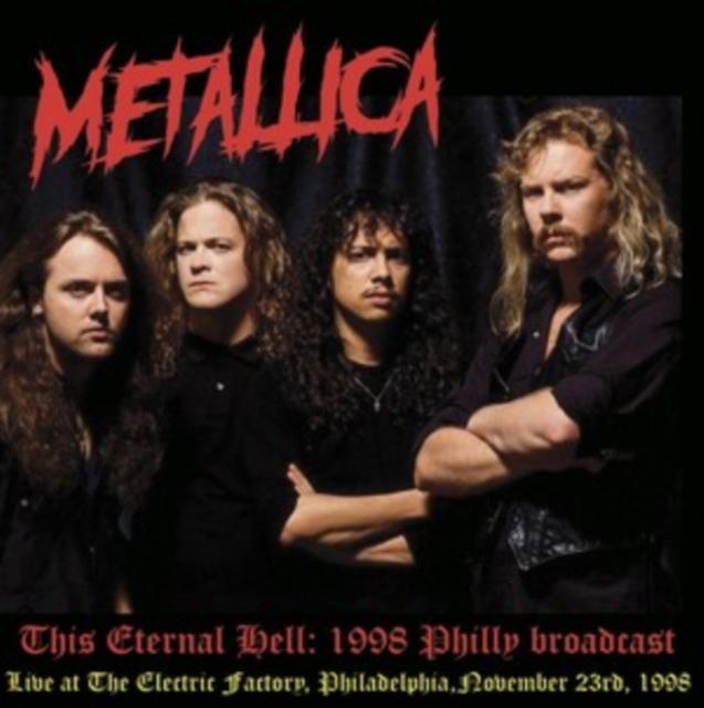 Metallica - This Eternal Hell: Live At the Electric Factory. Philadelphia. November 23rd. 1998 (Limited Edition) - Double Lp